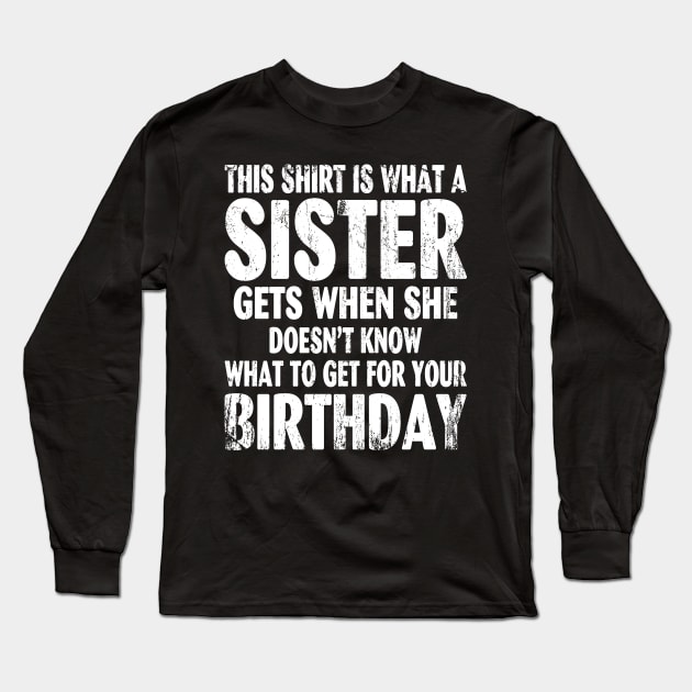 Birthday Gift for Brother from Sister Long Sleeve T-Shirt by mlleradrian